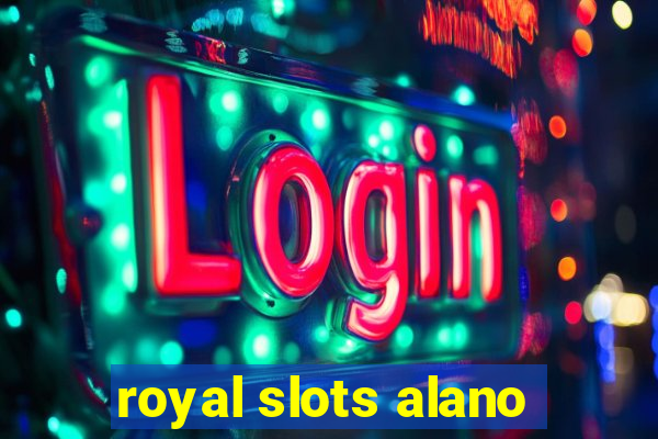 royal slots alano